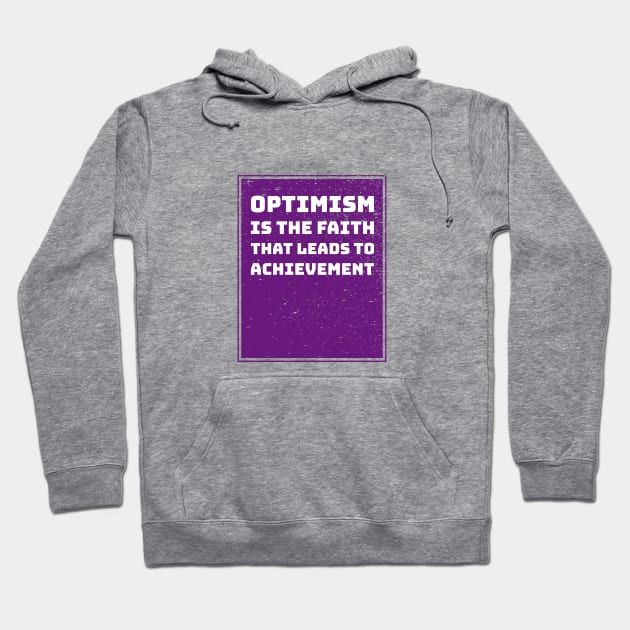 Optimism is the faith that leads to achievement Hoodie by Inspire & Motivate